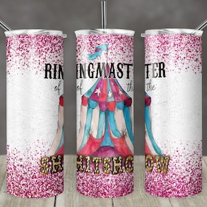 May include: A white tumbler with a pink glitter background. The tumbler features a design of a circus tent with the text "Ringmaster of the Sideshow".