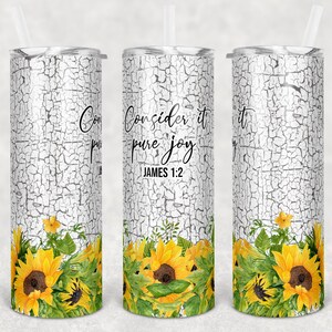 20 oz Skinny Tumbler Sunflowers Crackle Paint Religious Consider it Pure Joy Sublimation Design  Digital Download PNG DIGITAL ONLY