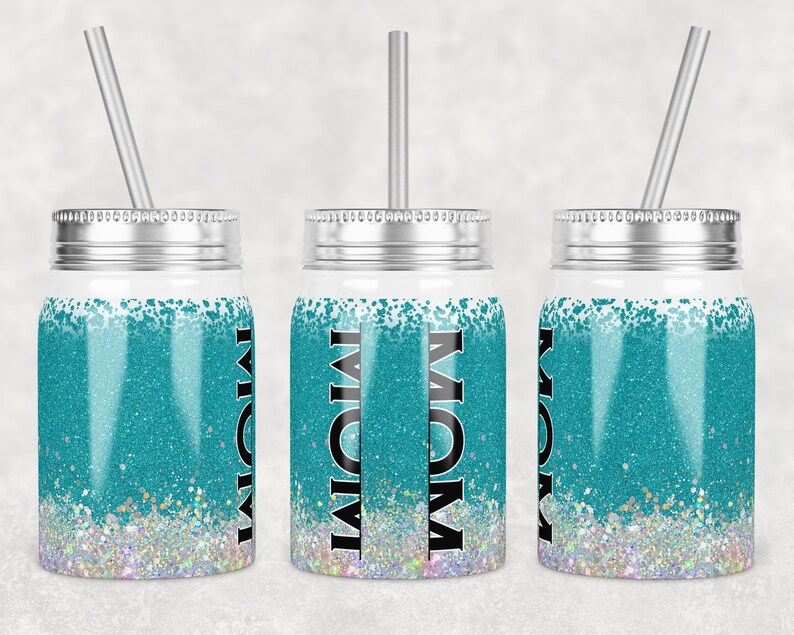 May include: Three teal and silver glitter mason jar tumblers with black text that reads "MOM". Each tumbler has a silver lid and a silver straw.