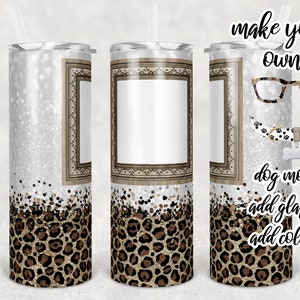 May include: A white tumbler with a gold glitter and leopard print design. The tumbler has a rectangular frame with a blank space for personalization. The text "make your own" is at the top of the image, and the text "dog mom add glasses add collar" is at the bottom of the image.