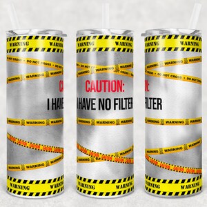 20 oz Skinny Tumbler Funny Warning Caution I have no filter Mouth Sublimation Design Digital Download PNG Instant DIGITAL ONLY