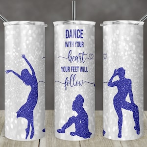 20 oz Skinny Tumbler Blue Glitter Dance with Your heart your feet will follow Sublimation Design Digital Download PNG Straight DIGITAL
