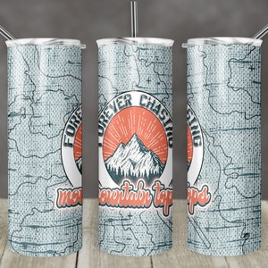 20 oz Skinny Tumbler Sublimation Forever Chasing Mountaintops Straight Design Digital Download PNG tumbler hiking mountain tops