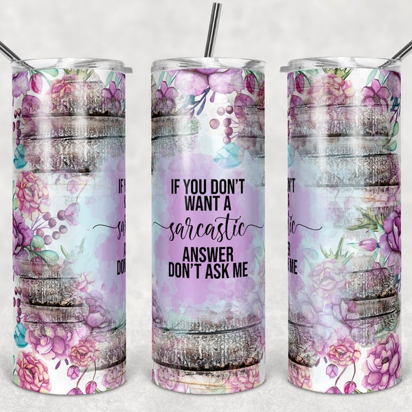 Floral and Wood Splash Funny Sarcastic Quote design  20 oz Skinny Tumbler Sublimation Design Template Design Digital Download PNG