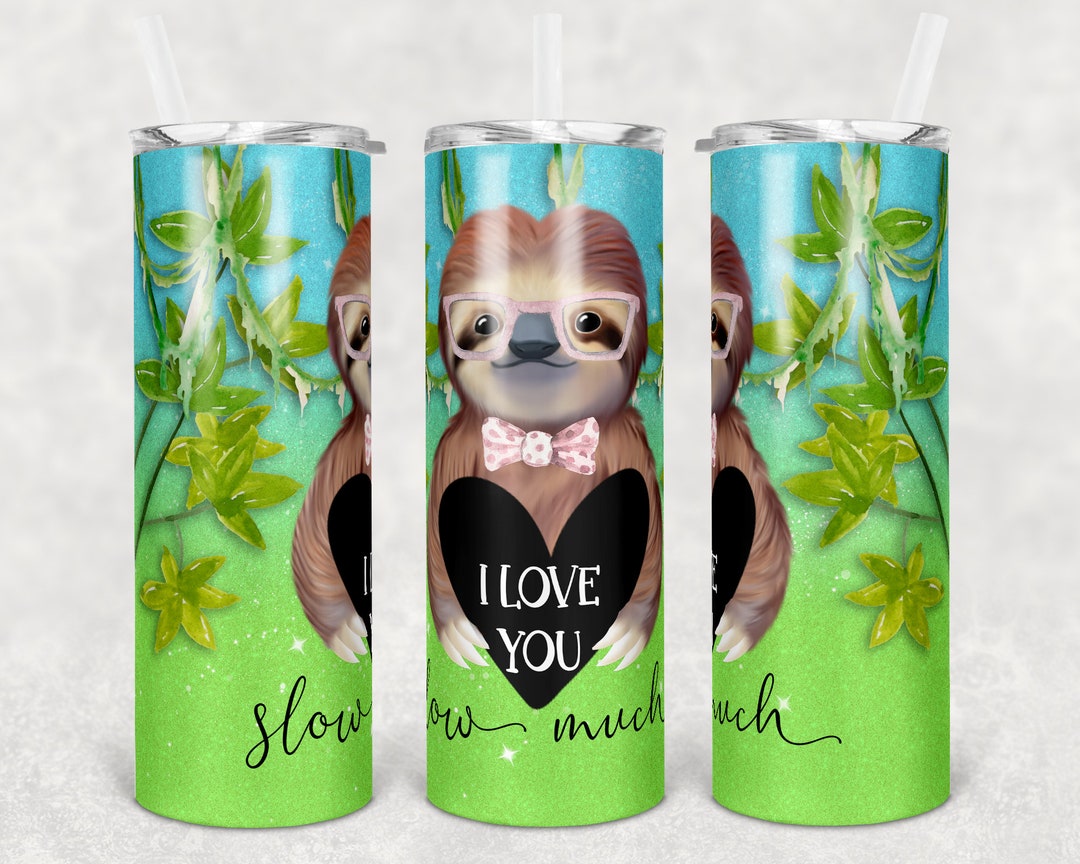 20 Oz Skinny Tumbler Sublimation Design Template Glitter Sloth I Love ...