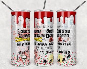 May include: Three stainless steel tumblers with a white background and red dripping paint. The tumblers have a glittery finish and feature a Christmas-themed design with the text "It's either Serial Killer Documentaries or Christmas Movies. We either Slayin' or Sleighlin'".