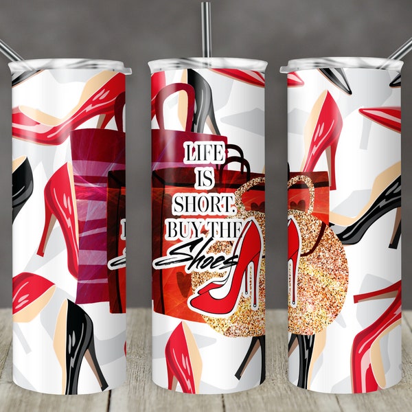 20 oz Skinny Tumbler Sublimation Life is Short Buy the Shoes High Heel Shoe Shopping Straight Design Digital Download PNG