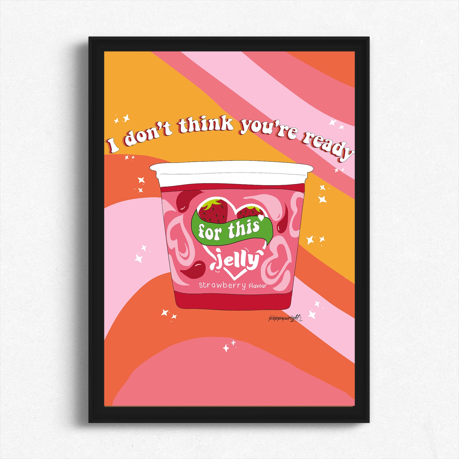 I Don't Think You're Ready For This Jelly Print Etsy