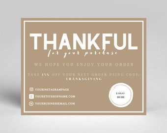 May include: A brown thank you card with white text that says "THANKFUL for your purchase". The card also includes the text "WE HOPE YOU ENJOY YOUR ORDER" and "TAKE 15% OFF YOUR NEXT ORDER USING CODE: THANKSGIVING". The card also includes social media and email contact information.