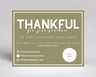 May include: A brown thank you card with white text that says "THANKFUL for your purchase". The card also includes the text "WE HOPE YOU ENJOY YOUR ORDER" and "TAKE 15% OFF YOUR NEXT ORDER USING CODE: THANKSGIVING". The card also includes a space for a logo and contact information.
