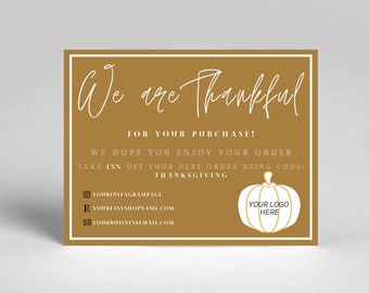May include: A brown card with white text that says "We are Thankful for your purchase!" and "We hope you enjoy your order. Take 15% off your next order using code: THANKSGIVING". The card also has a white pumpkin with the text "YOUR LOGO HERE" inside.