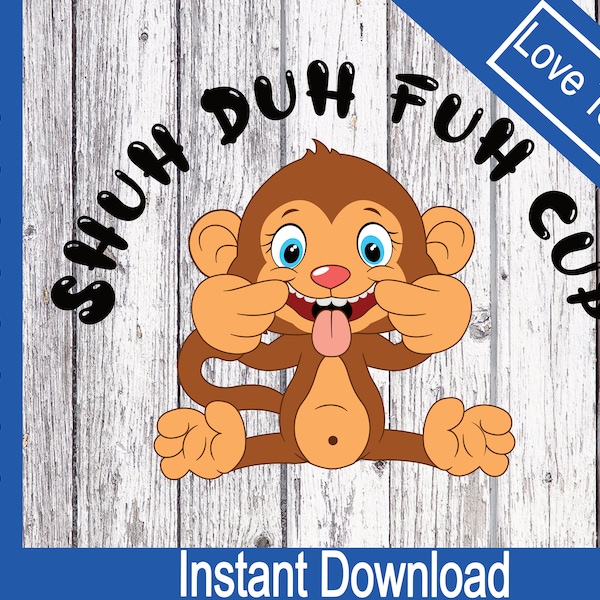 Monkey SVG, shuh duh fuh cup, funny quote, rude quote, SVG, PNG Clipart, Vector Cut, layered cut files for cricut, silhouette.