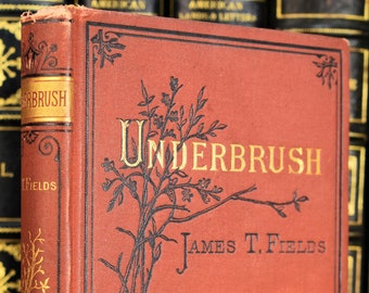 UNDERBRUSH by James T. Fields, 1877 First Edition