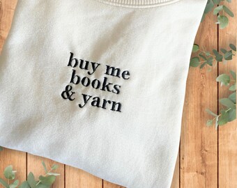 Buy Me Books And Yarn Crew Sweatshirt Embroidered Crewneck Book Lover Gift Knitter Gift Knitting Sweatshirt Bookish Gift Bookworm Knitting