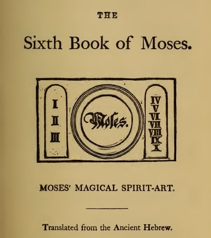 The Sixth and Seventh Books of Moses. the Mystery of All Mysteries ...