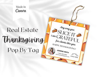 May include: A Thanksgiving-themed real estate pop-by tag with a pumpkin pie pattern. The text reads "Any way you SLICE IT I am GRATEFUL for clients like you HAPPY THANKSGIVING!" with a name, phone number, email address, and space for a logo.