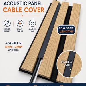 May include: A light wood acoustic panel cable cover with a black felt backing and a black center channel. Text includes ACOUSTIC PANEL CABLE COVER, 25 & 30CM LENGTHS, and AVAILABLE IN 10MM - 22MM WIDTHS. Features include secure push fit and invisible join.