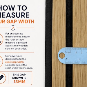 May include: A guide on how to measure gap width for wooden slats, featuring text instructions and a metal ruler placed across the slats showing a gap of 13mm. The graphic includes icons for a tape measure, a target, and a ruler, with clear text labels.