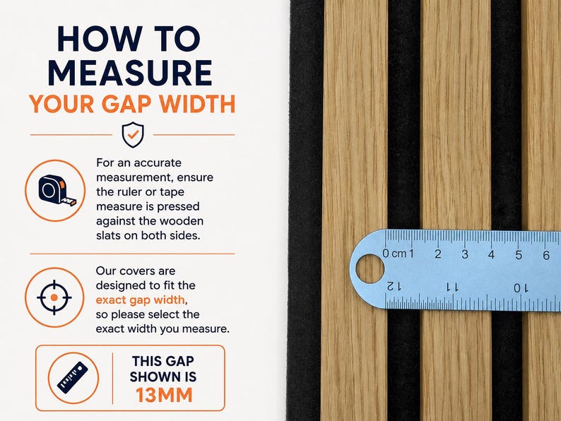 May include: A guide on how to measure gap width for wooden slats, featuring text instructions and a metal ruler placed across the slats showing a gap of 13mm. The graphic includes icons for a tape measure, a target, and a ruler, with clear text labels.