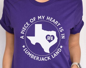 A Piece of My Heart Is In Lumberjack Land Shirt, SFA Shirt, Stephen F Austin Gift, Gift for SFA Mom and Dad, SFA Alumni Shirt, Gift for Grad
