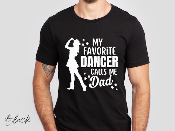 My Favorite Dancer Calls Me Dad Shirt Dance Father Of Dancer My Favorite Dancer Calls Me Dad Shirt Dance Father Of Dancer