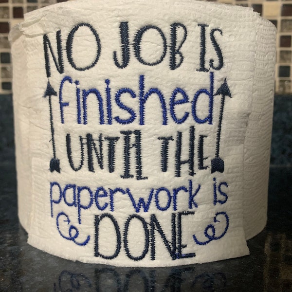 No Job is Finished Until the Paper Work is Done Toilet Paper Machine Embroidery Saying 4x4 hoop