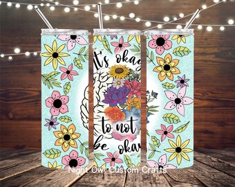 It's Okay To Not Be Okay Tumbler, Mental Health Gift, Mental Health Cup With Straw, Mental Health Awareness, Special Gift for Women