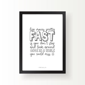 Ferris Bueller&#39;s Day Off Movie Quote Wall Art (Digital Print) - Life Moves Pretty Fast. If You Don&#39;t Stop and Look Around Once in Awhile...