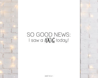 Citazione del film Elf da appendere alla parete (stampa digitale) - Che belle notizie: oggi ho visto un cane!