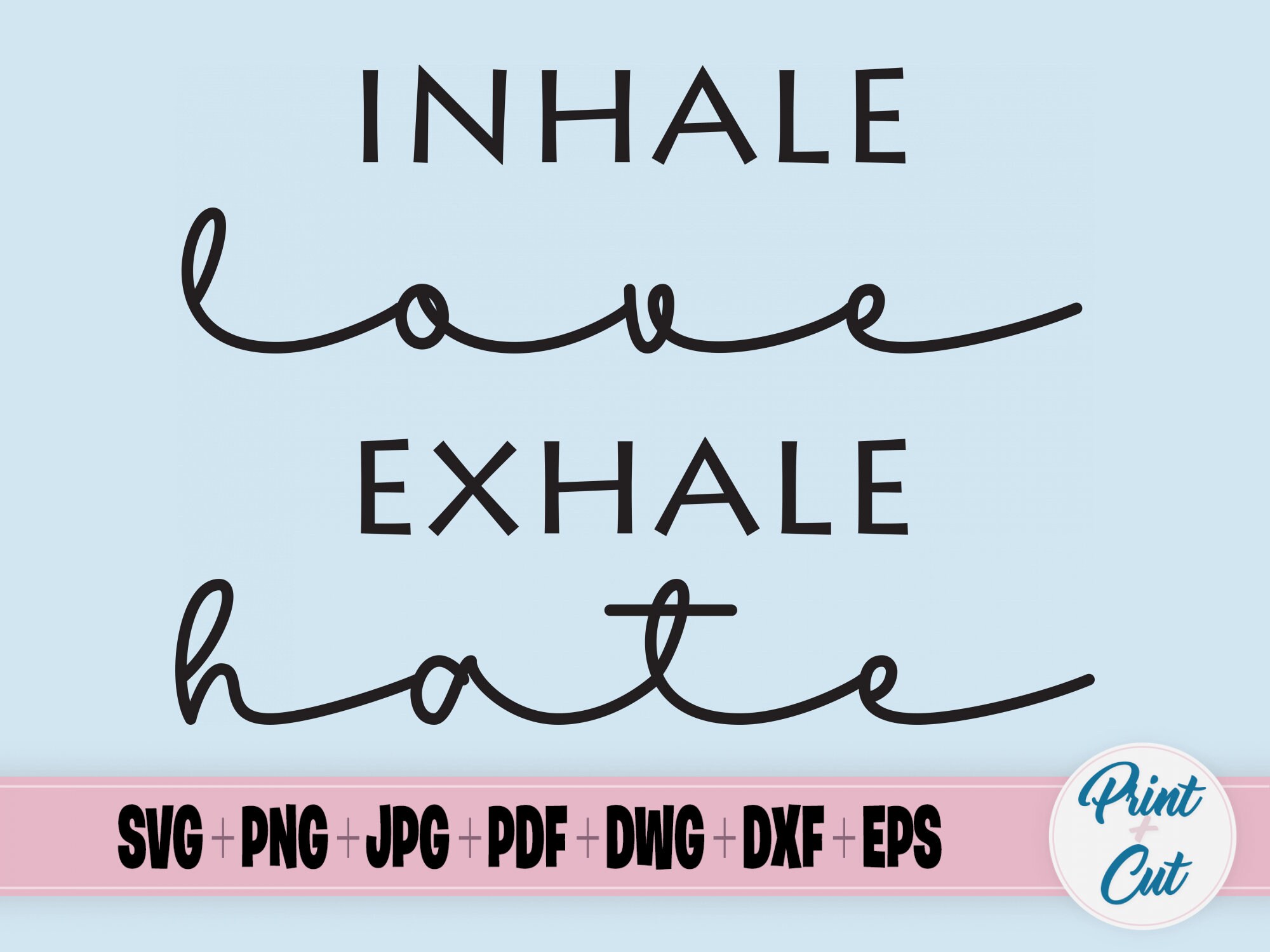 Inhale Love Exhale Hate Print & Cut File Vector Clipart - Etsy UK