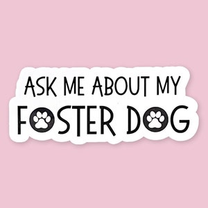 Décalcomanie pour chien de famille d'accueil, cadeau pour parent de famille d'accueil, autocollant pour maman d'accueil, amoureux des chiens, autocollant imperméable, posez des questions sur mon chien, autocollants pour refuges