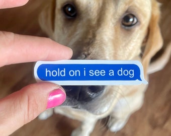 Hold On I See A Dog Sticker - Dog Lover Gift, dog text sticker, dog owner text decal