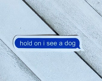 Hold on I see a Dog Sticker | Dog lover | Dog Text Message | Texting stickers
