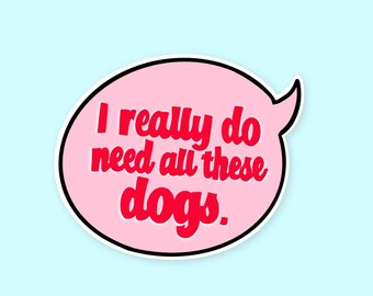 Sticker Funny Dog Mom Quote: ik heb al deze honden nodig
