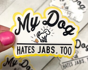 May include: Yellow sticker with a cartoon dog and the text "My Dog Hates Jabs, Too".