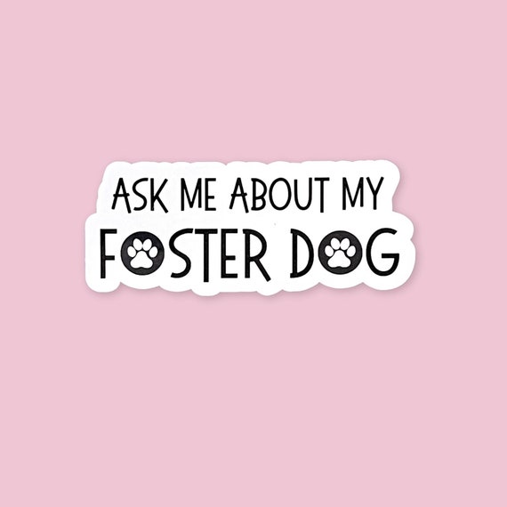 Ask Me About My Foster Dog Sticker, Waterproof Decal, Foster Parent Gift, dog rescue vinyl sticker, foster adopt, dog lover, dog adoption
