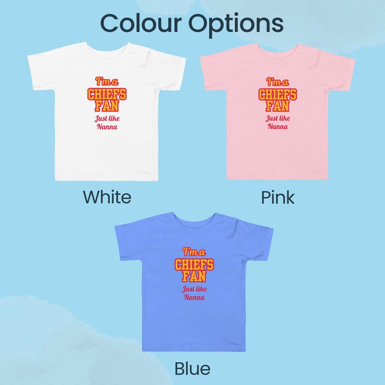 May include: Three toddler t-shirts in white, pink, and blue with the text "I'm a Chiefs Fan Just like Nanna" in orange and red.