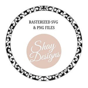 May include: Circular design with a black and white decorative border. The text "RASTERIZED SVG & PNG FILES" is above a light pink circle with the words "Shay Designs" in cursive.