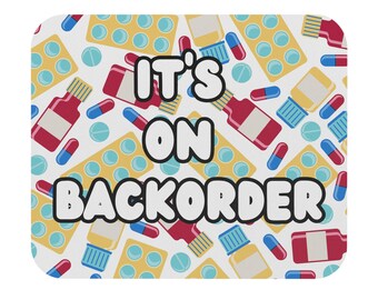 Pharmacy Mouse Pad, It's on Backorder, Pharmacy Student Gift, Pharmacist Gift Pharmacy Tech Gift Funny Pharmacy Sayings, Funny Pharmacy Gift