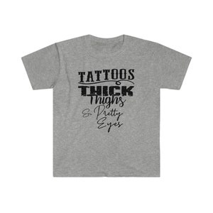 Tattoos thick thighs and Pretty Eyes T-Shirt