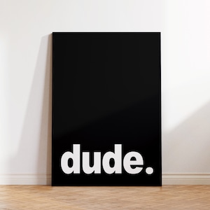 Dude, Dude Print, Dude Poster, Dude Sign, Dude Wall Art Decor, Black And White, Girls Room Art, Dude Quote, Quote Print