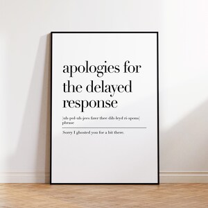 May include: Black and white printable wall art with the text "apologies for the delayed response" and the phonetic pronunciation of the phrase. The text "Sorry I ghosted you for a bit there." is also included.