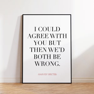 I Could Agree With You, But Then We’d Both Be Wrong, Harvey Specter, Harvey Specter Print, Harvey Specter Quote Print