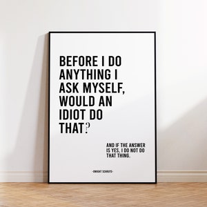 Dwight Schrute Quote Print, Would An Idiot Do That?, Dwight Schrute, The Office TV Show, The Office Gift, Office Decor