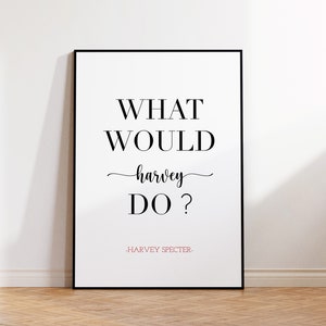 What Would Harvey Do?, Harvey Specter Poster, Harvey Specter Print, Harvey Specter Quote, Suits Tv Show, Tv Show Print