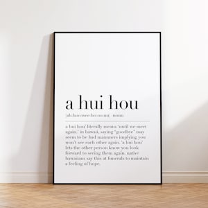 May include: Black and white printable wall art with the Hawaiian word "a hui hou" defined as "until we meet again". The definition explains that in Hawaii, saying "goodbye" may seem like bad manners, so "a hui hou" is used to let the other person know you look forward to seeing them again. Native Hawaiians say this at funerals to maintain a feeling of hope.