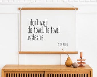 I don't wash the towel The towel washes me, Funny Bathroom Sign Print, New Girl Tv Show Poster, Nick Miller Quotes Print