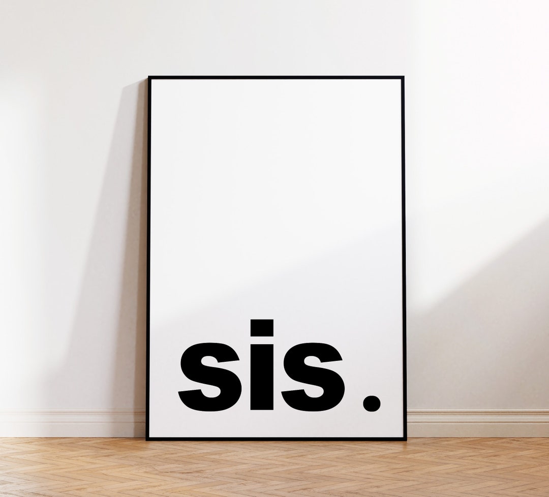 Sis, Sis Print, Sis Poster, Sis Printable, Sis Wall Decor Poster, Sis