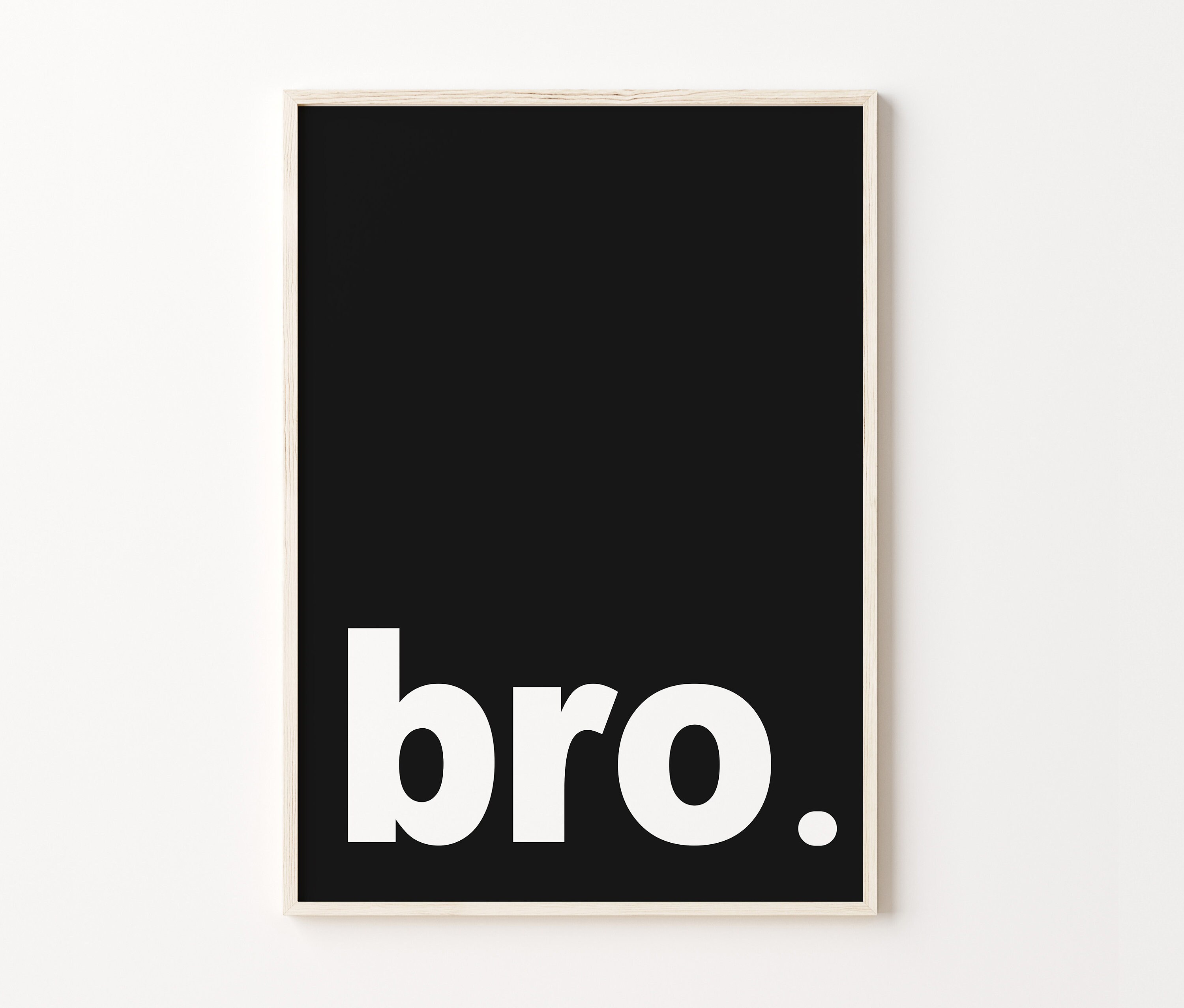 Bro, Bro Print, Bro Poster, Bro Sign, Bro Printable Wall Art, Bro Wall ...