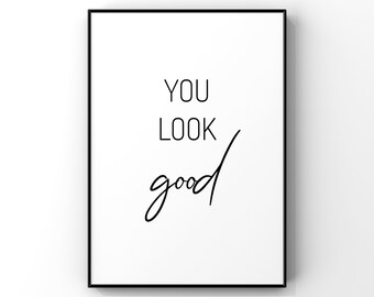 You look good,You look good Print,You look good Poster,You look good  Quote,Motivational Quote,Inspirational Print,Bedroom Decor,Good Vibes